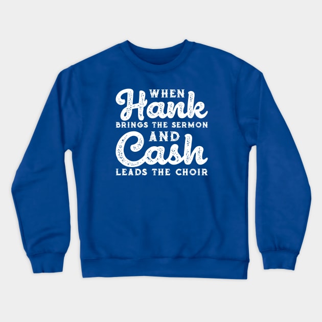 When Hank Brings The Sermon and Cash Leads The Choir Funny Crewneck Sweatshirt by GlimmerDesigns